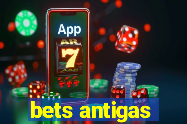 bets antigas